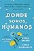 Donde somos humanos: Historias genuinas sobre migración, sobrevivencia y renaceres