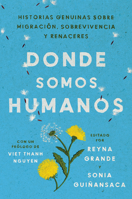 Donde somos humanos: Historias genuinas sobre migración, sobrevivencia y renaceres