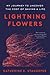 Lightning Flowers: My Journey to Uncover the Cost of Saving a Life