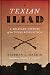 Texian Iliad: A Military History of the Texas Revolution