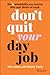 Don't Quit Your Day Job by Aliza Knox