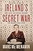 Ireland's Secret War: Dan B...