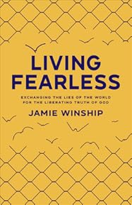 Living Fearless: Exchanging the Lies of the World for the Liberating Truth of God