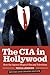 The CIA in Hollywood: How the Agency Shapes Film and Television