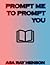 Prompt Me to Prompt You