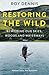 Restoring the Wild: True Stories of Rewilding Britain’s Skies, Woods and Waterways