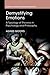 Demystifying Emotions: A Typology of Theories in Psychology and Philosophy (Studies in Emotion and Social Interaction)
