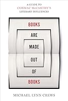 Books Are Made Out of Books: A Guide to Cormac McCarthy's Literary Influences