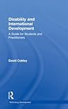 Disability and International Development: A Guide for Students and Practitioners (Rethinking Development)