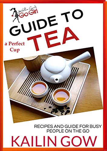 Kailin Gow's Go Girl Guide to The Perfect Cup: TEA Guide