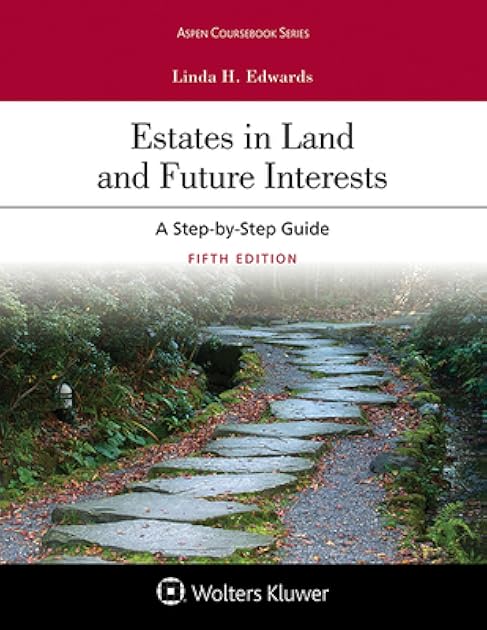 Estates in Land and Future Interests: A Step-by-Step Guide (Aspen Coursebook)