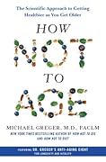 How Not to Age: The Scientific Approach to Getting Healthier as You Get Older 