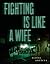 Fighting Is Like a Wife by Eloisa Amezcua