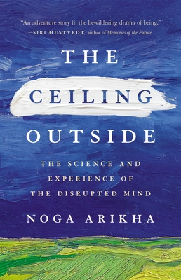 The Ceiling Outside: The Science and Experience of the Disrupted Mind (Hardcover)