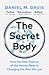 The Secret Body: How the New Science of the Human Body Is Changing the Way We Live