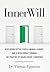 InnerWill: Developing Better People, Braver Leaders, and a Wiser World through the Practice of Values Based Leadership