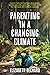 Parenting in a Changing Climate: Tools for cultivating resilience, taking action, and practicing hope in the face of climate change