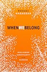When We Belong: R...