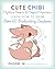 Cute Chibi Mythical Beasts & Magical Monsters: Learn How to Draw Over 60 Enchanting Creatures (Cute and Cuddly Art, 5)