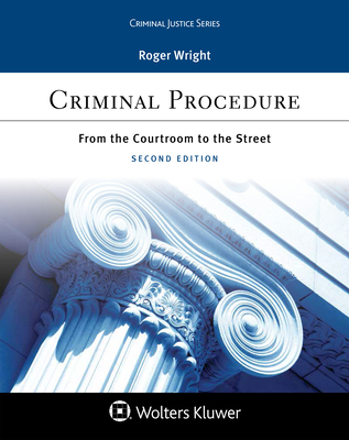 Criminal Justice Series Criminal Procedure: From the Courtroom to the Street