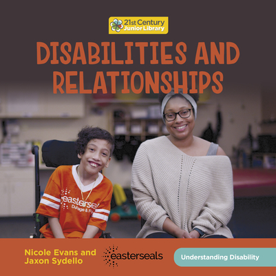 Disabilities and Relationships (21st Century Junior Library: Understanding Disability)