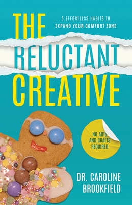 The Reluctant Creative: 5 Effortless Habits to Expand Your Comfort Zone