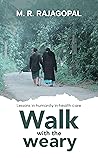 Walk with the weary : Lessons in humanity in health care Walk with the weary : Lessons in humanity in health care