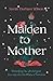 Maiden to Mother