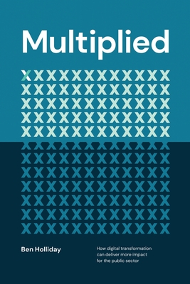 Multiplied: How Digital Transformation Can Deliver More Impact for the Public Sector (Paperback)