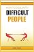 How to Deal with Difficult ...