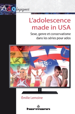 L'adolescence made in USA: Sexe, genre et conservatisme dans les séries pour ados (HR.PUL/ADOLOGIQ) (French Edition)