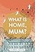 What is Home, Mum? by Sabba Khan