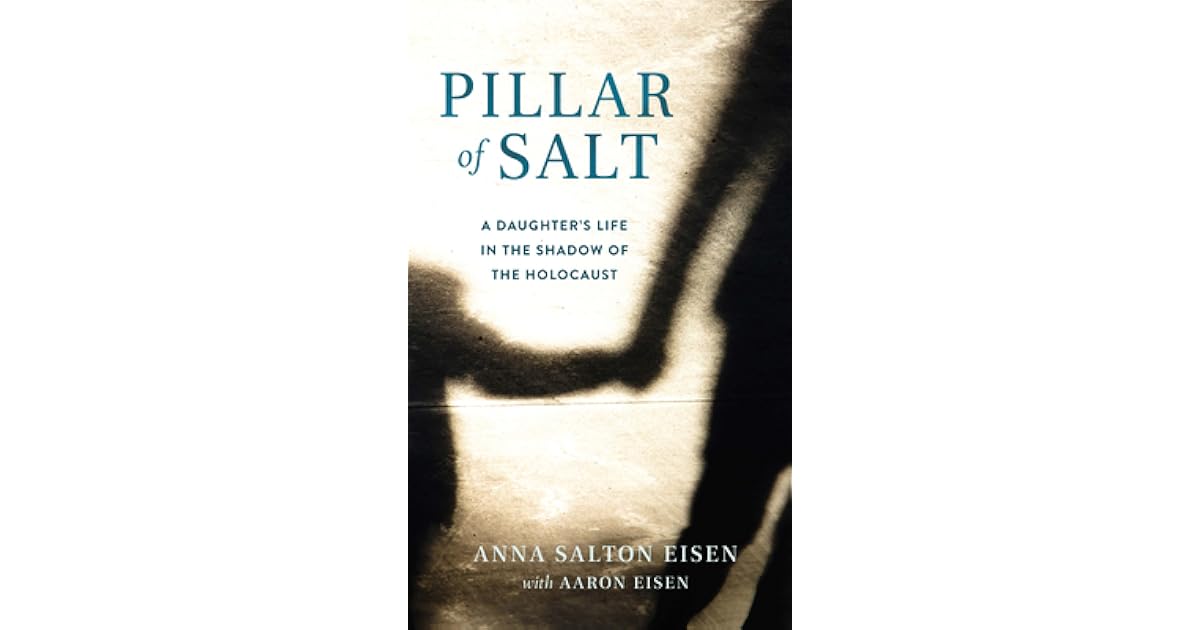 Pillar of Salt A Daughter's Life in the Shadow of the Holocaust by