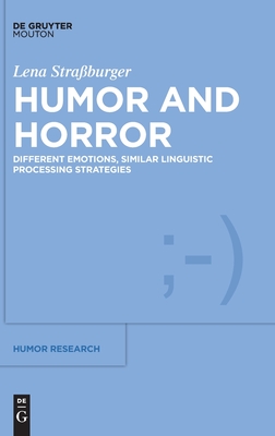 Humor and Horror: Different Emotions, Similar Linguistic Processing Strategies (Humor Research [HR], 13)