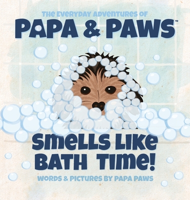 Smells Like Bath Time! (The Everday Adventures of Papa & Paws Book 5)