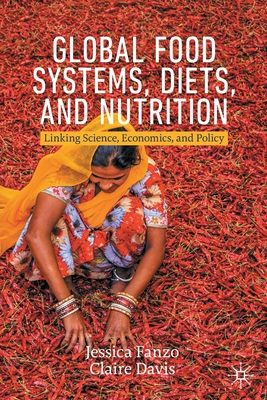 Global Food Systems, Diets, and Nutrition: Linking Science, Economics, and Policy