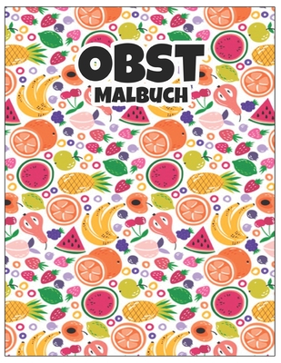 Malbuch Obst: Neu 2022. Malbuchspaß 40 Obstdesigns Obstmalbuch Obst Perfektes Geschenk für Jungen und Mädchen jeden Alters Kinder und Erwachsene (German Edition)