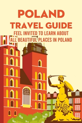 Poland Travel Guide: Feel Invited to Learn about All Beautiful Places in Poland