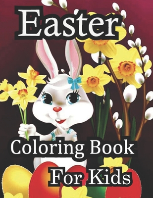 Easter Coloring Book For Kids: 50 Cute and Fun Images, Ages 4-8, 8.5 x 11 Inches (21.59 x 27.94 cm)