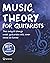Music Theory For Guitarists: The Only 10 Things Most Guitarists Will Ever Need To Know For Life: Simplified!