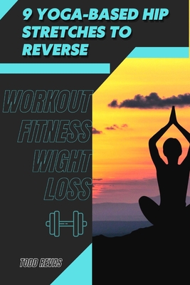 9 Yoga-Based Hip Stretches tо Reverse: Workout Fitness Wight Loss