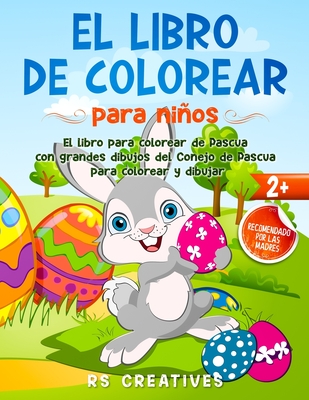 Libro para colorear y garabatear para niños De 2 a 4 años: Libro para colorear de Pascua con grandes dibujos del conejo de Pascua para colorear y dibujar para niños y niñas (Spanish Edition)