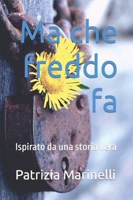 Ma che freddo fa: Ispirato da una storia vera (Italian Edition)