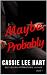 Maybe, Probably by Cassie Lee Hart
