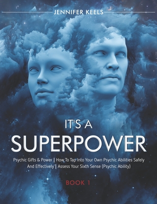 It's a Superpower: Psychic Gifts & Power | How To Tap Into Your Own Psychic Abilities Safely And Effectively | Assess Your Sixth Sense (Psychic Ability) - Book 1