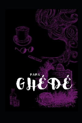 The Book of Ghede (Working with the Spirits - The Lwa)