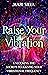 Raise Your Vibration: Unloc...