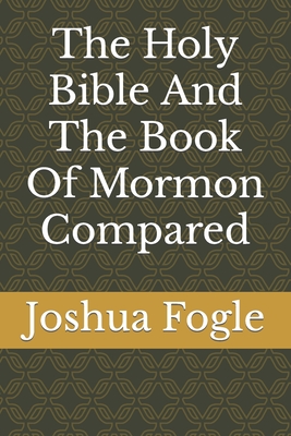 The Holy Bible And The Book Of Mormon Compared