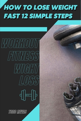 How tо Lose Weight Fast 12 Simple Steps: Workout Fitness Wight Loss