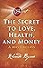 The Secret to Love, Health, and Money: A Masterclass